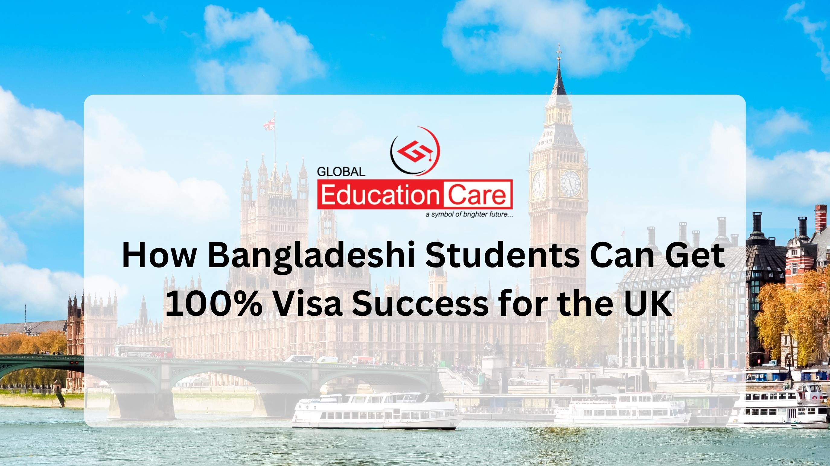 How Bangladeshi Students Can Get 100% Visa Success for the UK (2025 Guide)
